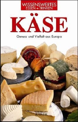 Käse: Genuss und Vielfalt aus Europa Cooking & Enjoying