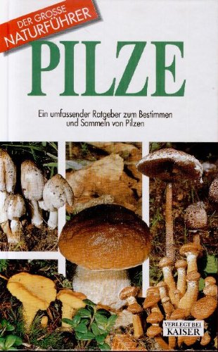 Der grosse Naturführer: Pilze, Ein umfassender Ratgeber zum Bestimmen und Sammeln von Pilzen Natural Sciences