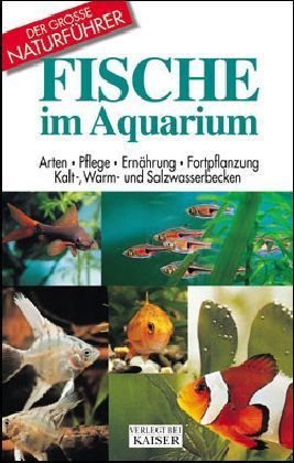 Fische im Aquarium: Arten - Pflege - Ernährung - Fortpflanzung: Arten, Pflege, Ernährung, Fortpflanzung, Kalt-, Warm- und Salzwasserbecken Pets