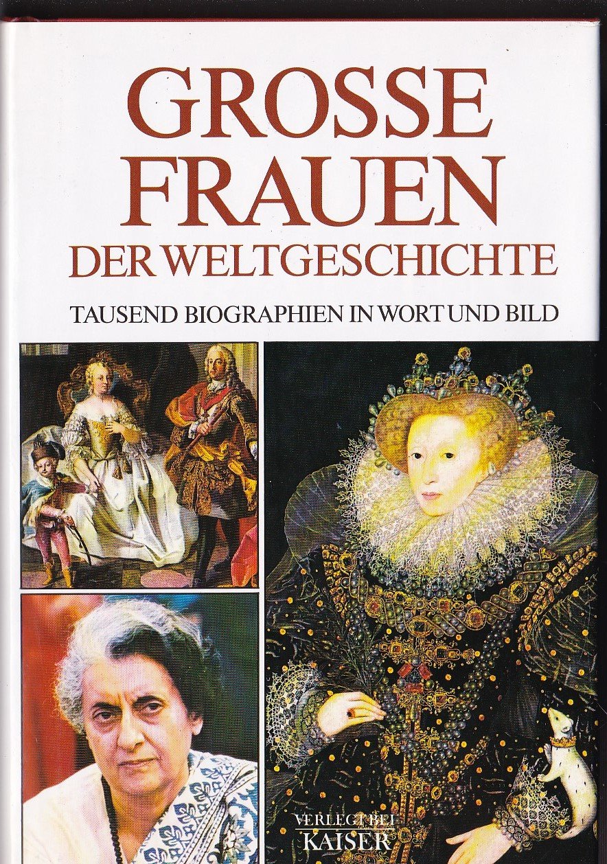 Grosse Frauen der Weltgeschichte: Tausend Biographien in Wort und Bild Inspiring women