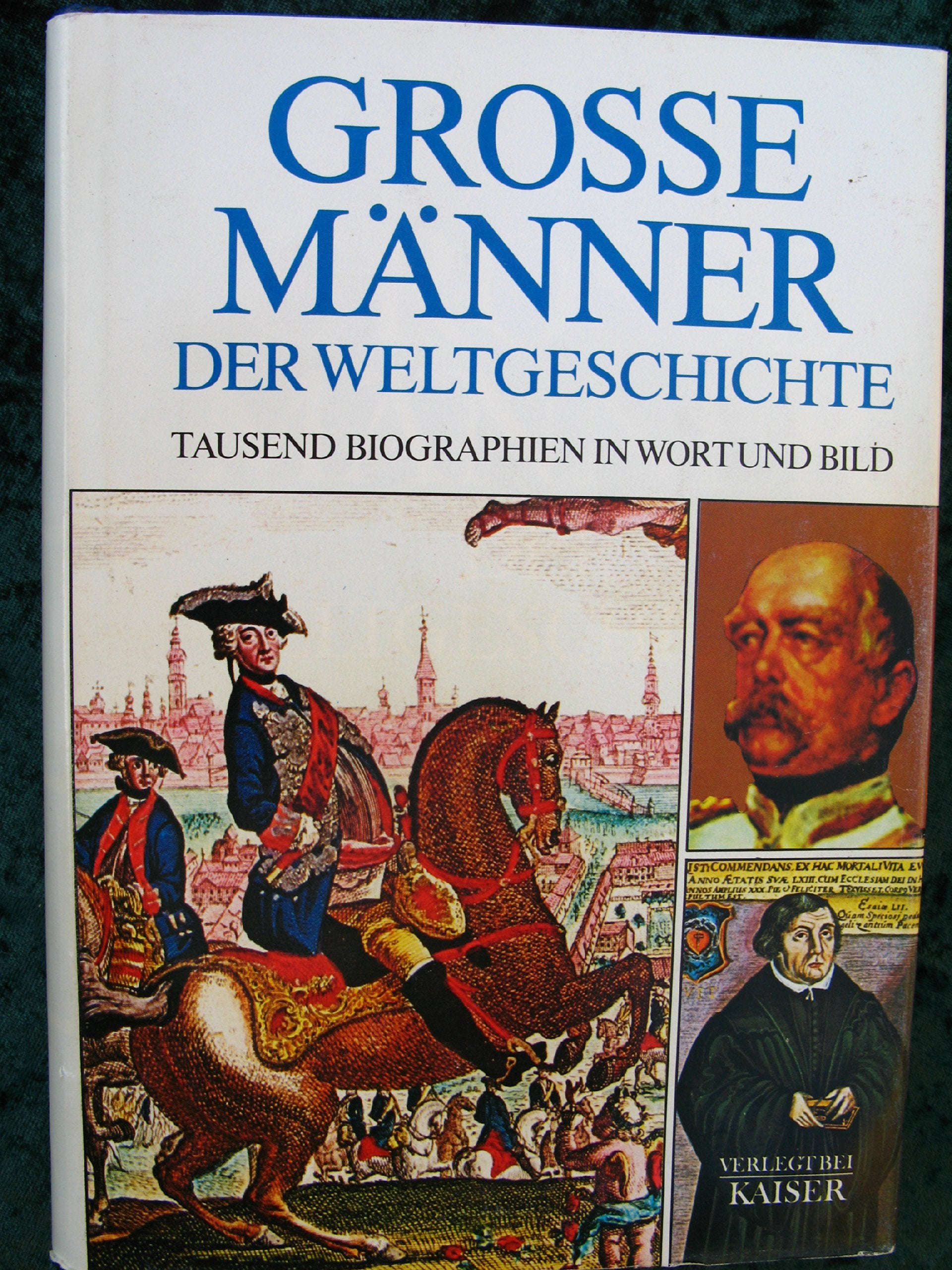 Große Männer der Weltgeschichte: Tausend Biographien in Wort und Bild Memories