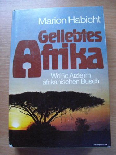 Geliebtes Afrika. Weisse Ärzte im afrikanischen Busch Contemporary literature