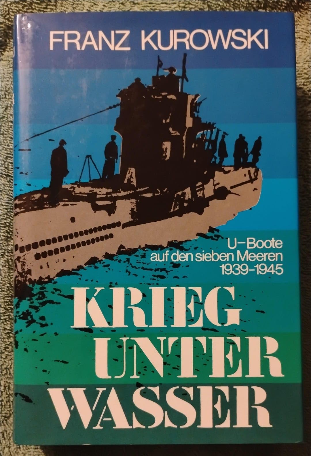 Krieg unter Wasser. U-Boote auf den sieben Meeren 1939-1945 Politics & History
