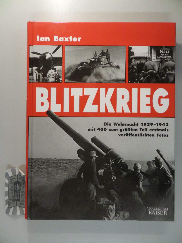 Blitzkrieg. Die Wehrmacht 1939-1942 mit 400 zum größten Teil erstmals veröffentlichten Fotos: Die Wehrmacht 1939-1942. Mit zum größten Teil erstmals veröffentlichten Fotos Politics & History