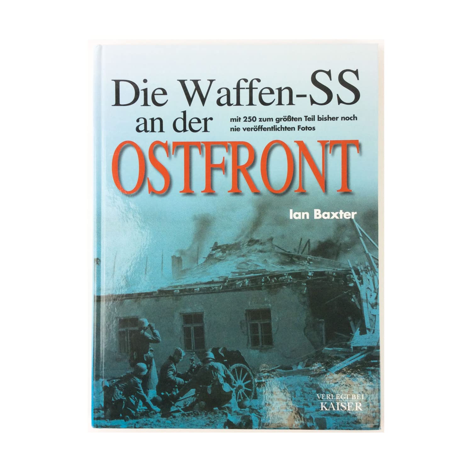 Die Waffen-SS an der Ostfront: Mit 250 zum größten Teil bisher noch nie veröffentlichten Fotos Politics & History