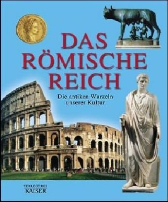 Das römische Reich: Die antiken Wurzeln unserer Kultur Politics & History