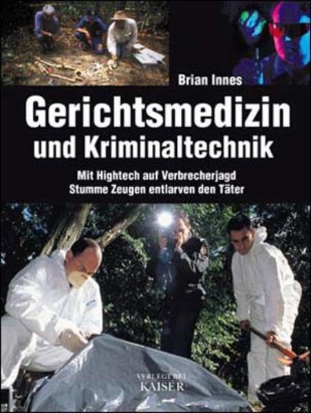 Gerichtsmedizin und Kriminaltechnik: Mit Hightech auf Verbrecherjagd /Stumme Zeugen entlarven den Täter Medicine