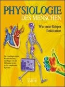 Physiologie des Menschen: Wie unser Körper funktioniert: Wie unser Körper funktioniert. Die Grundlagen unserer Körperfunktionen, angefangen von den Molekülen bis hin zu den komplexesten Systemen Medicine