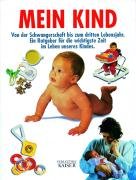 Mein Kind: Von der Schwangerschaft bis zum dritten Lebensjahr. Ein Ratgeber für die wichtigste Zeit im Leben unseres Kindes Parents & Children