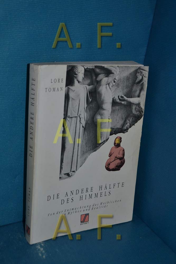 Die andere Hälfte des Himmels. Von der Entmachtung des Weiblichen in Mythos und Realität Film, Art & Culture