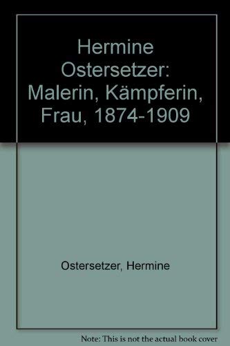 Hermine Ostersetzer, Das Leben der Armen ist bitterer als der Reichen Tod: Malerin, Kämpferin, Frau 1874-1909 Film, Art & Culture