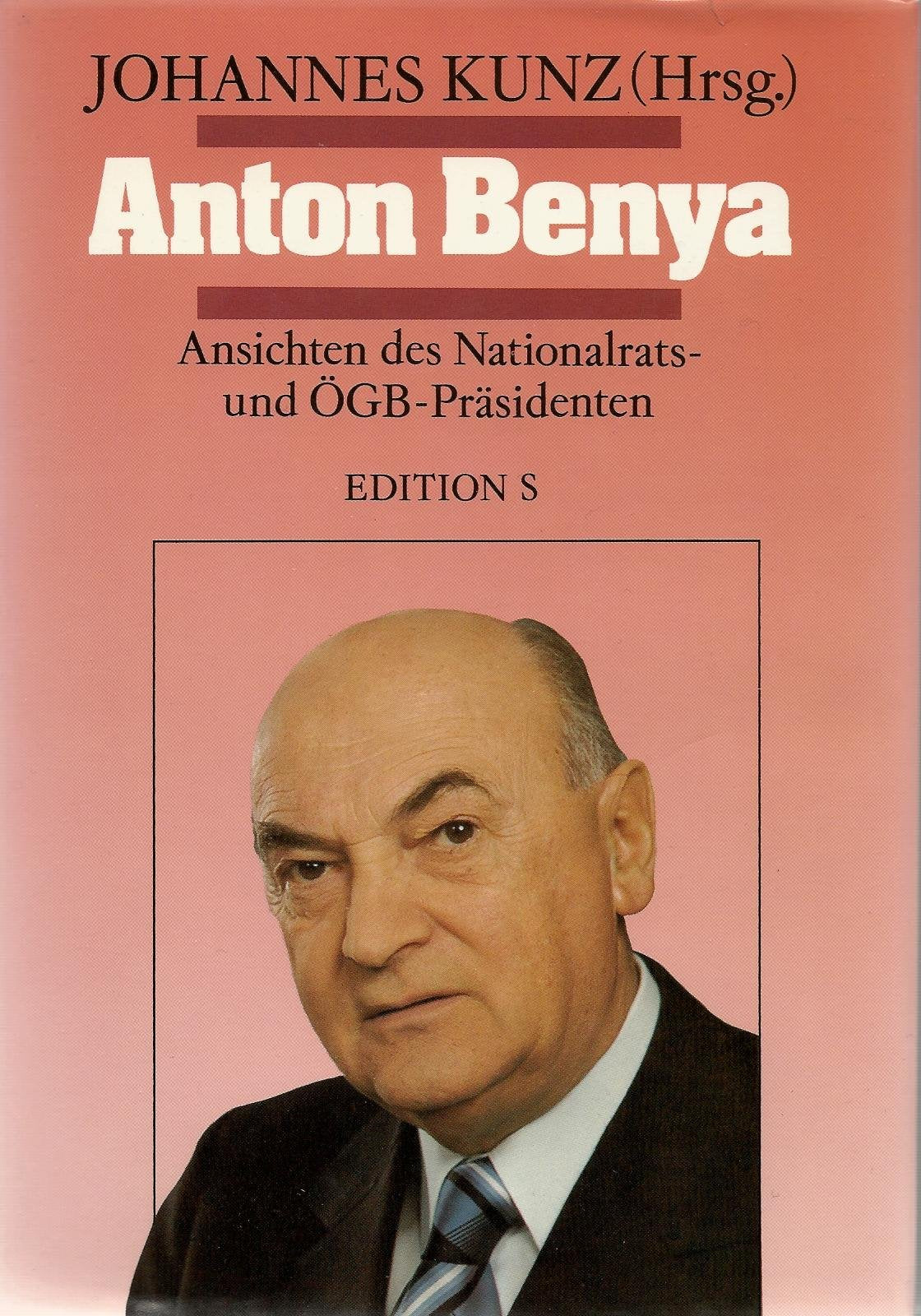 Anton Benya. Ansichten des Nationalrats- und ÖGB-Präsidenten Social Sciences