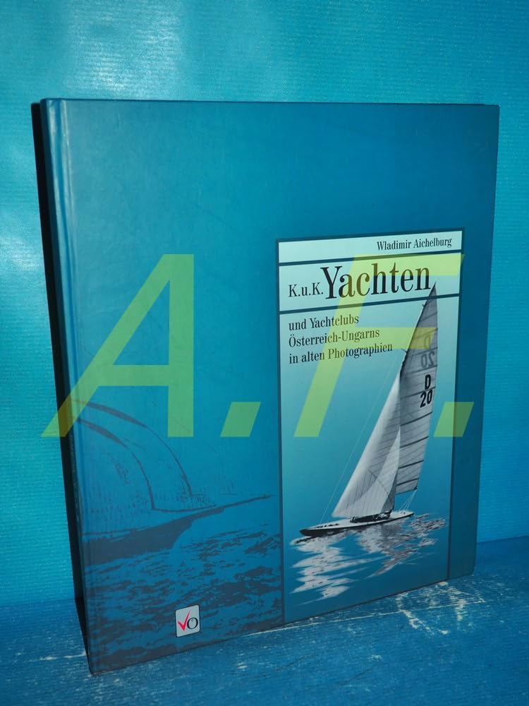 K.u.K. Yachten und Yachtclubs Österreich-Ungarns in alten Photographien. Business & Technology