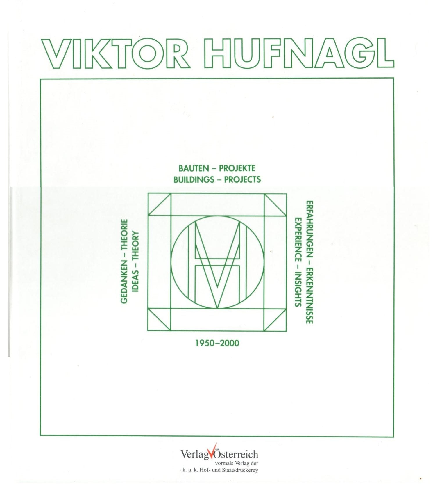 Viktor Hufnagl: Bauten - Projekte, Gedanken - Theorie, Erfahrungen - Erkenntnisse 1950-2000 Architecture