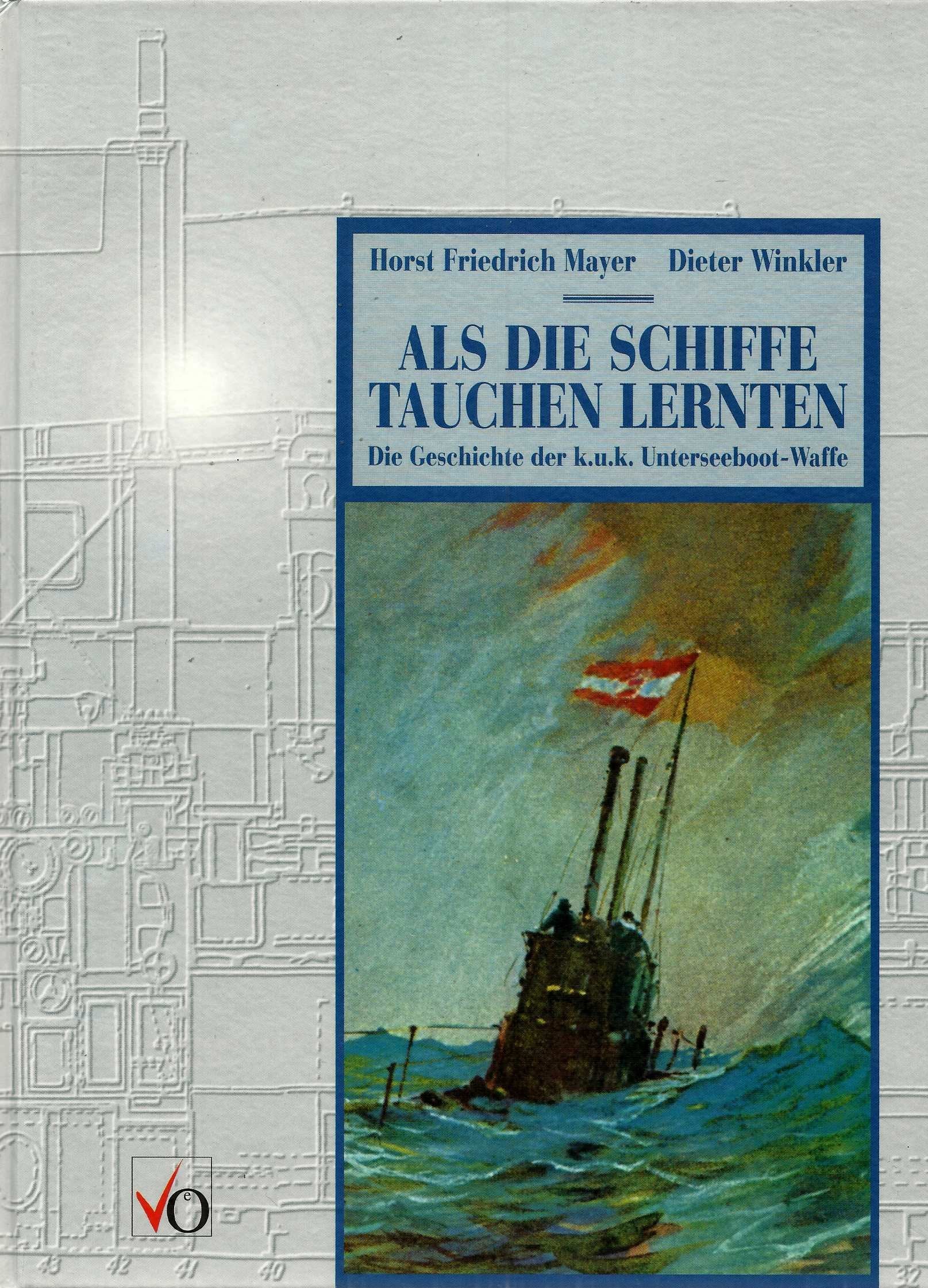 Als die Schiffe tauchen lernten. Die Geschichte der k.u.k. Unterseeboot-Waffe Politics & History