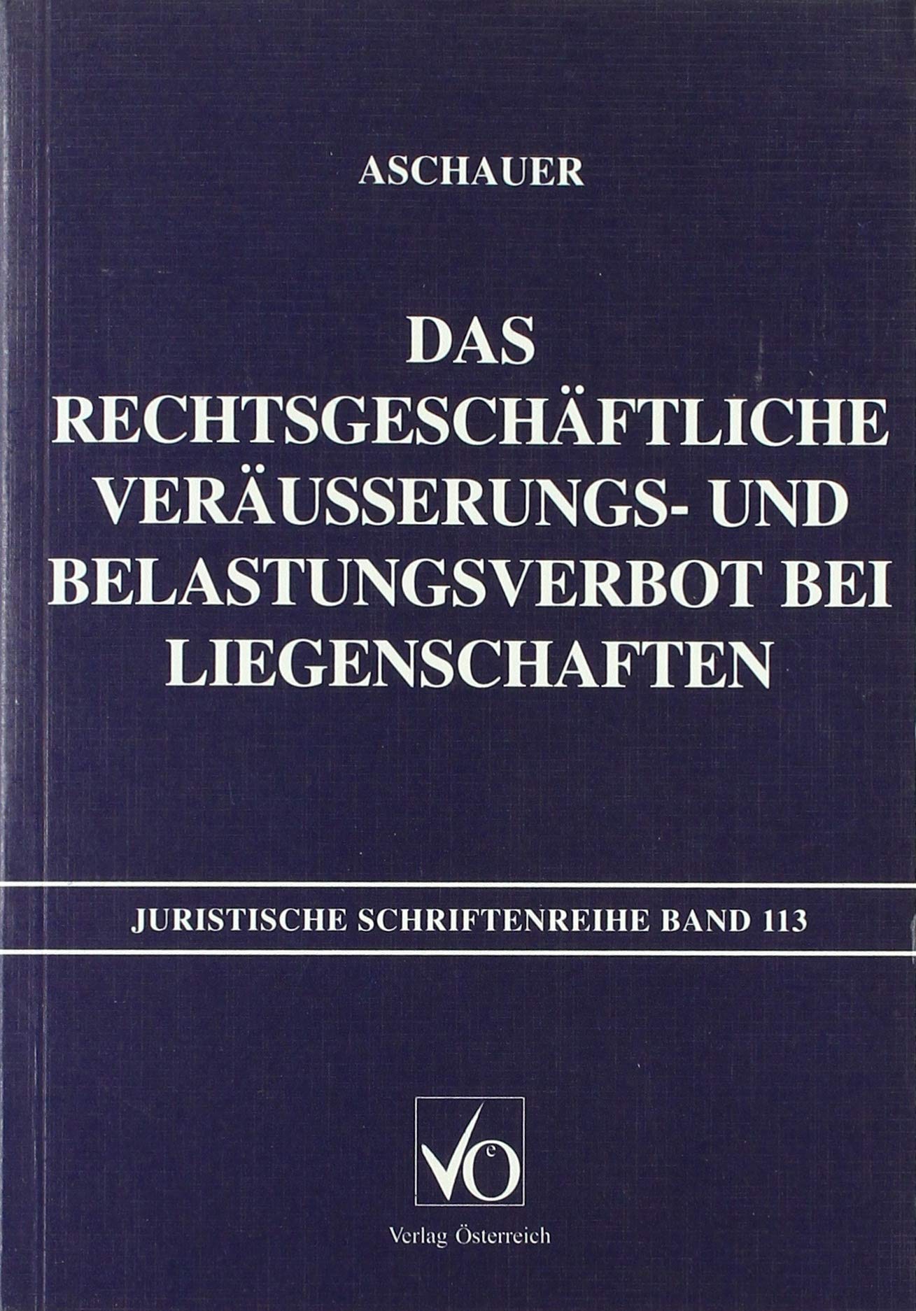 Das rechtsgeschäftliche Veräusserungs- und Belastungsverbot bei Liegenschaften (Juristische Schriftenreihe) Law