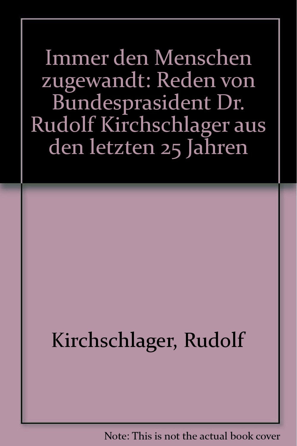 Immer den Menschen zugewandt: Reden von Bundespräsident Dr. Rudolf Kirchschläger aus den letzten 25 Jahren Law