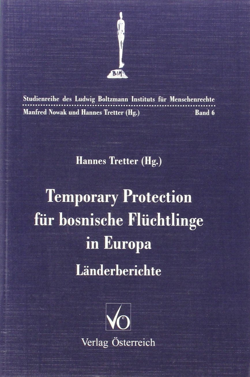 Temporary Protection für bosnische Flüchtlinge in Europa: Länderberichte (Studienreihe des Ludwig Boltzmann Instituts für Menschenrechte) Law
