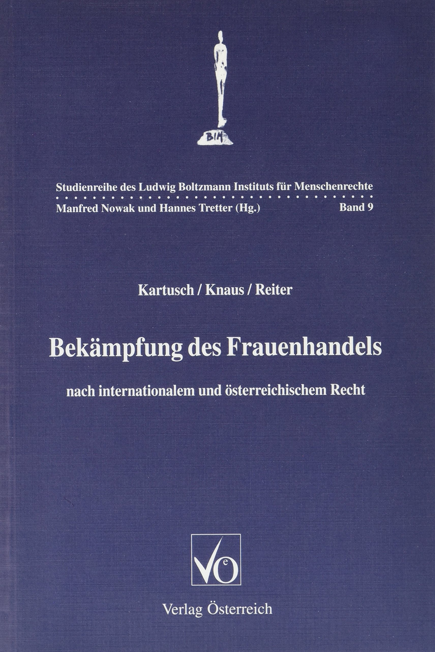 Bekämpfung des Frauenhandels: Nach internationalem und österreichischem Recht (Studienreihe des Ludwig Boltzmann Instituts für Menschenrechte) Law