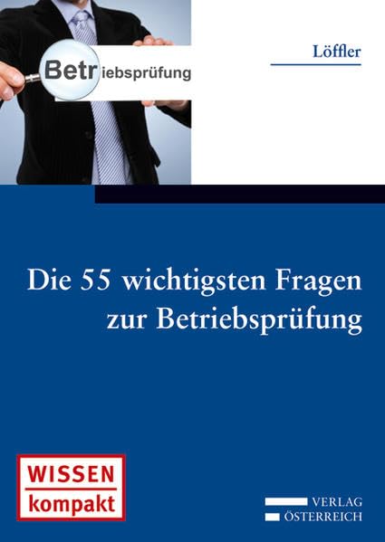 Die 55 wichtigsten Fragen zur Betriebsprüfung (Wissen kompakt / Ratgeber) Law