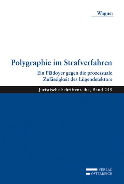 Polygraphie im Strafverfahren: Ein Plädoyer gegen die prozessuale Zulässigkeit des Lügendetektors (Juristische Schriftenreihe) Law