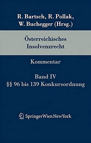 Österreichisches Insolvenzrecht: Kommentar. Auf der Grundlage der 3. Auflage des von Robert Bartsch und Rudolf Pollak begründeten Werks. Band IV: §§ 96 bis 139 KO Law
