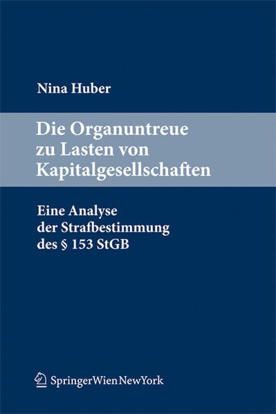 Die Organuntreue zu Lasten von Kapitalgesellschaften: Eine Analyse der Strafbestimmung des § 153 StGB Law