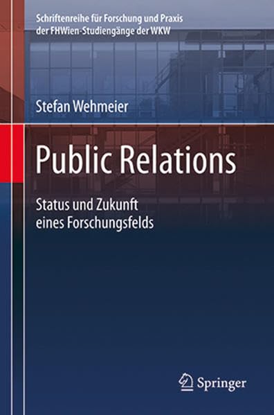 Public Relations: Status und Zukunft eines Forschungsfelds (Schriftenreihe für Forschung und Praxis der FHWien-Studiengänge der WKW) Law