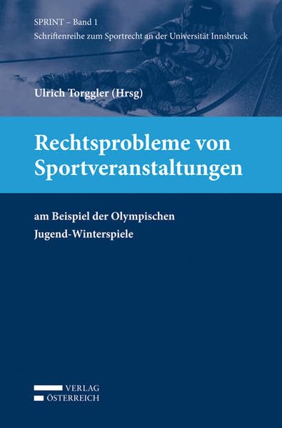 Rechtsprobleme von Sportveranstaltungen: am Beispiel der Olympischen Jugend-Winterspiele (Schriftenreihe zum Sportrecht an der Universität Innsbruck) Law