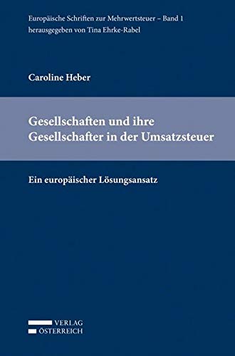 Gesellschaften und ihre Gesellschafter in der Umsatzsteuer: Ein europäischer Lösungsansatz (Europäische Schriften zur Mehrwertsteuer) Law
