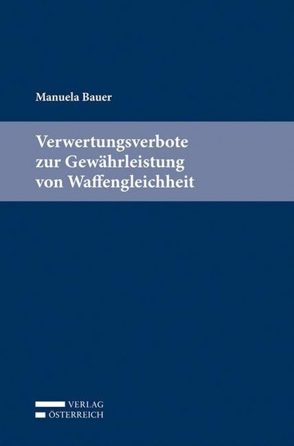 Verwertungsverbote zur Gewährleistung von Waffengleichheit Law