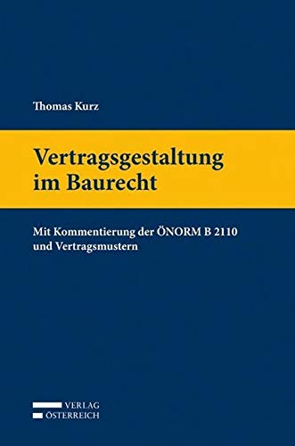 Vertragsgestaltung im Baurecht: Mit Kommentierung der ÖNORM B 2110 und Vertragsmustern Law