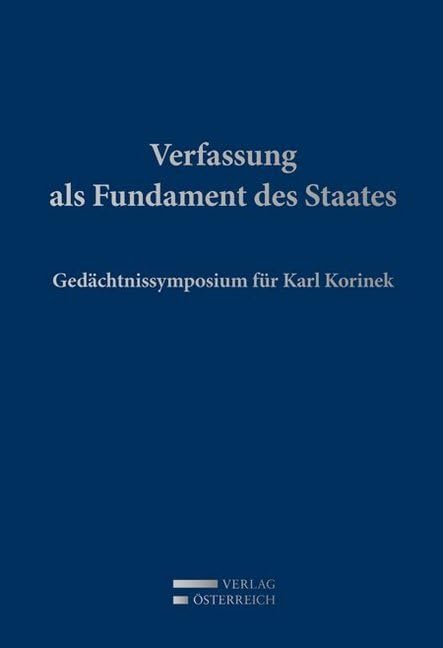 Verfassung als Fundament des Staates: Gedächtnissymposium für Karl Korinek Law