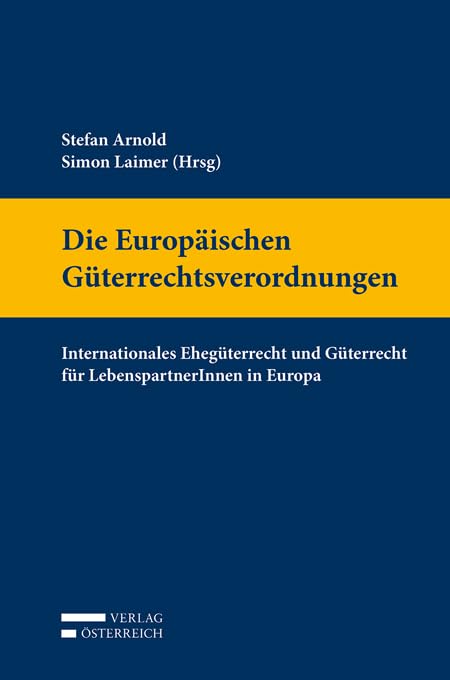 Die Europäischen Güterrechtsverordnungen: Internationales Ehegüterrecht und Güterrecht für LebenspartnerInnen in Europa Law