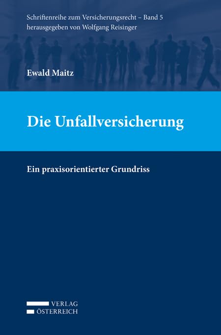 Die Unfallversicherung: Ein praxisorientierter Grundriss (SVers Schriftenreihe zum Versicherungsrecht) Law