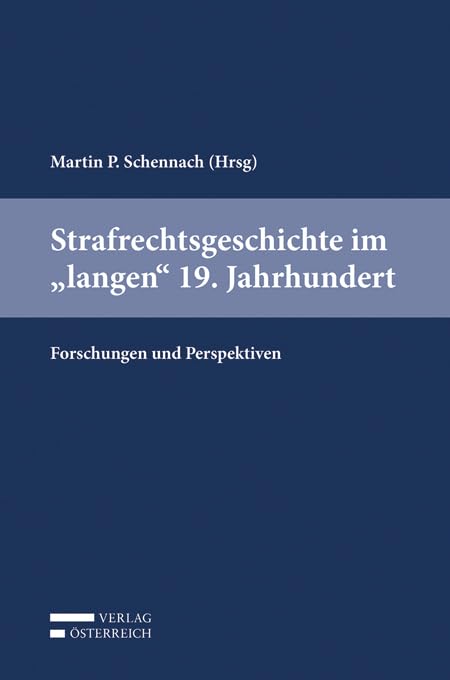Strafrechtsgeschichte im "langen" 19. Jahrhundert: Forschungen und Perspektiven Law