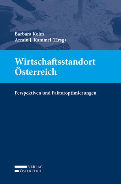 Wirtschaftsstandort Österreich: Perspektiven und Faktoroptimierungen Law