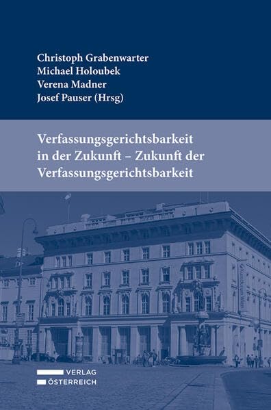 Verfassungsgerichtsbarkeit in der Zukunft - Zukunft der Verfassungsgerichtsbarkeit Law