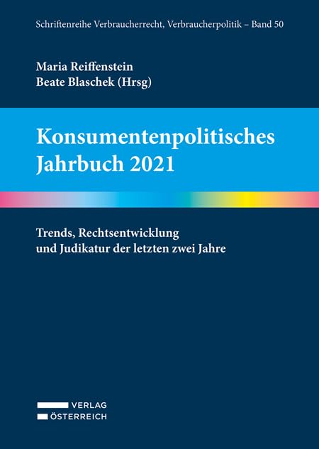Konsumentenpolitisches Jahrbuch 2021: Trends, Rechtsentwicklung und Judikatur der letzten zwei Jahre (Verbraucherrecht - Verbraucherpolitik) Law