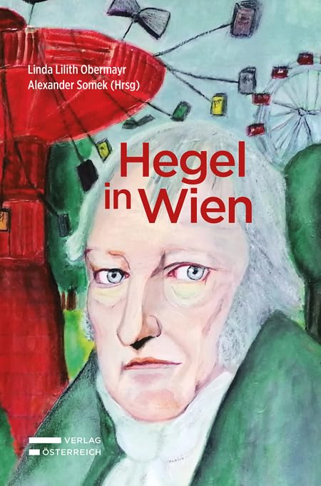 Hegel in Wien: Eine Ringvorlesung zu Hegels Rechtsphilosophie am Wiener Juridicum Law