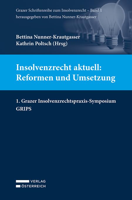 Insolvenzrecht aktuell: Reformen und Umsetzung: 1. Grazer Insolvenzrechtspraxis-Symposium (Grazer Schriftenreihe zum Insolvenzrecht (GSI)) Law