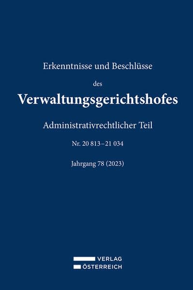 Erkenntnisse und Beschlüsse des Verwaltungsgerichtshofes: Administrativrechtlicher Teil, Jg 78/2023 - Nr. 20 813-21 034 Law