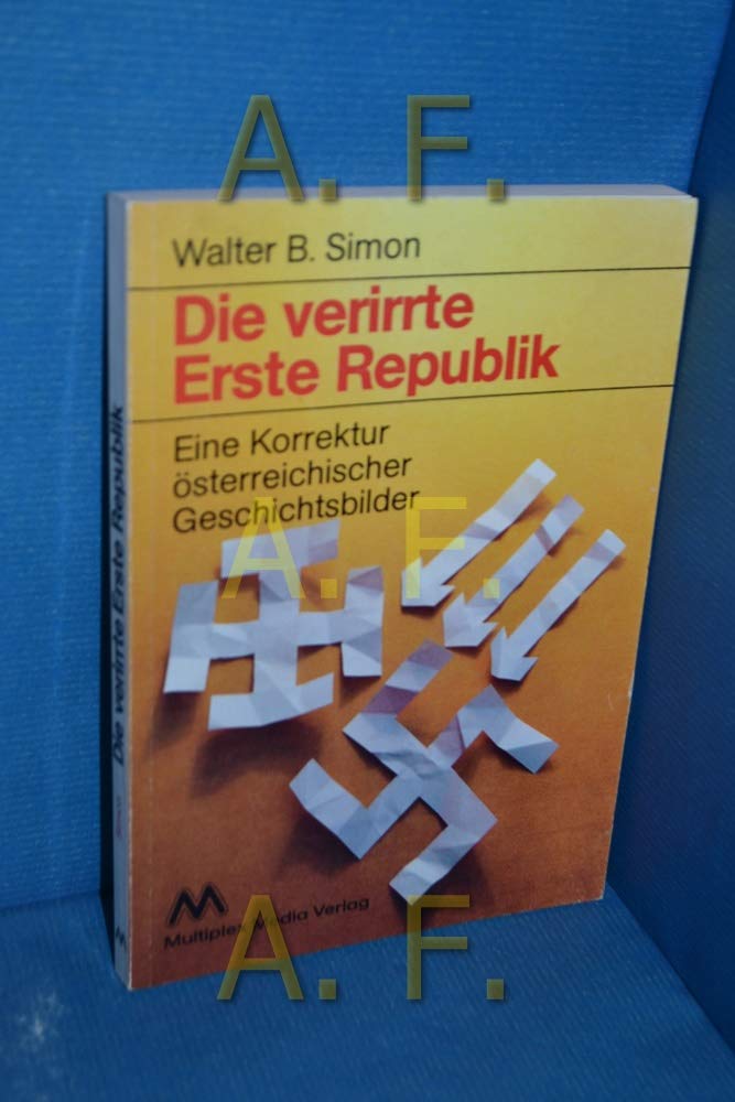 Die verirrte Erste Republik : eine Korrektur österreichischer Geschichtsbilder Books