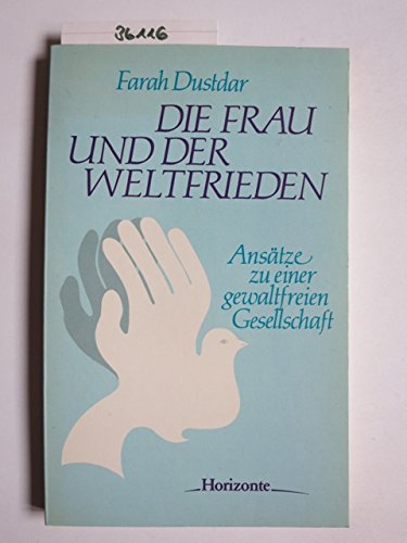 Die Frau und der Weltfrieden. Ansätze zu einer gewaltfreien Gesellschaft Social Sciences