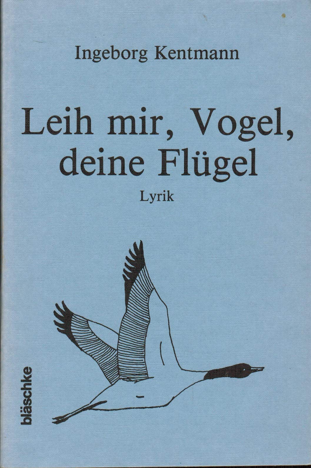 Leih mir, Vogel, deine Flügel (Lyrik) Books