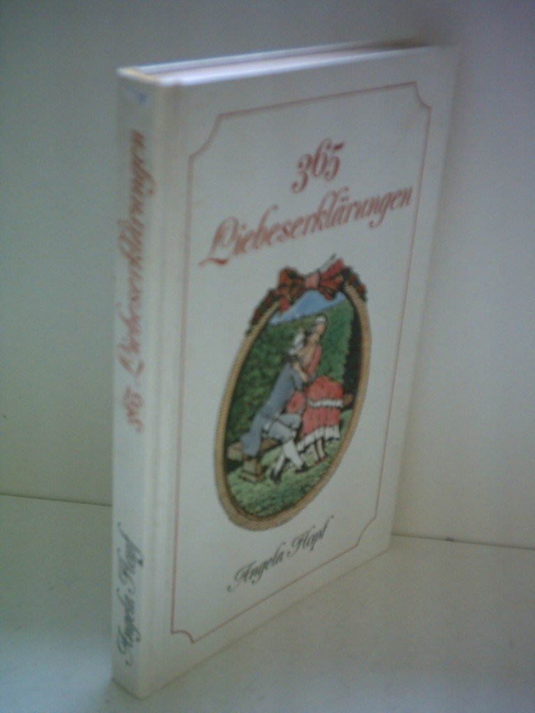 Angela Hopf: 365 Liebeserklärungen - An vielen Sonntagen und in verschiedenen Stimmungen mit Liebe gesammelt Books