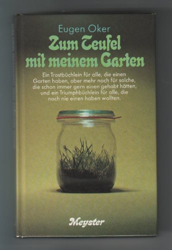 Zum Teufel mit meinem Garten : einem Trostbüchlein für alle, die Garten haben, aber mehr noch für solche, die schon immer gern ein gehabt hätten, und ein Triumphbüchlein für alle, die noch nie ein haben wollten Books