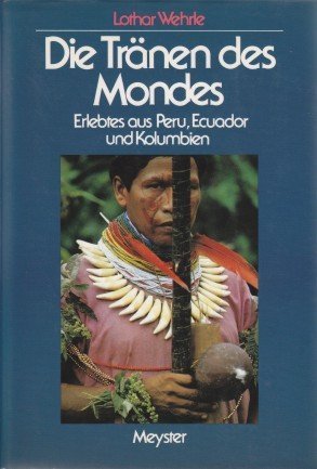 Die Tränen des Mondes: Erlebtes aus Peru, Ecuador und Kolumbien Travel
