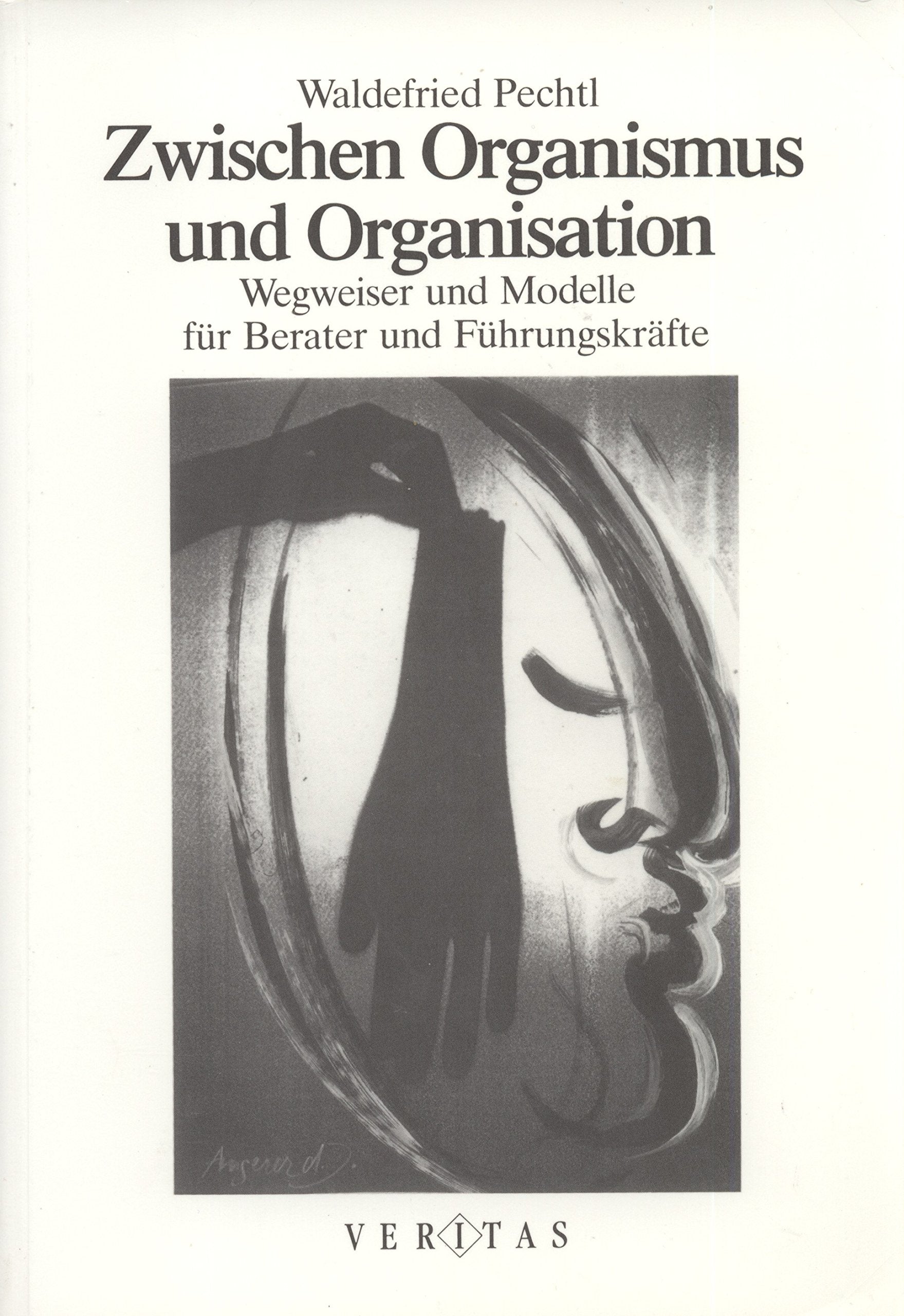 Zwischen Organismus und Organisation: Wegweiser und Modelle für Berater und Führungskräfte Business, Finance & Career