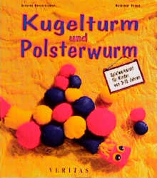 Kugelturm und Polsterwurm: Spielwerkstatt für Kinder von 3-10 Jahren Non-fiction